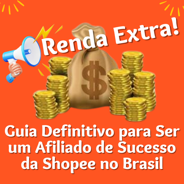 Guia Definitivo para Ser Um Afiliado de Sucesso da Shopee no Brasil